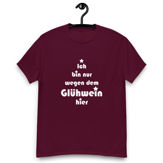 Ich bin nur wegen dem Glühwein hier - Klassisches Unisex T-Shirt