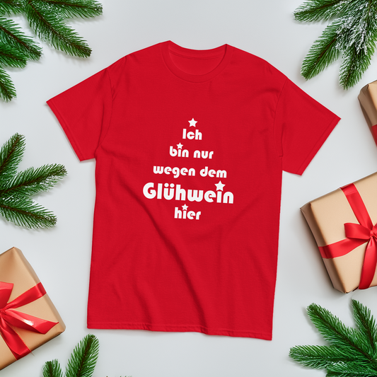 Ich bin nur wegen dem Glühwein hier - Klassisches Unisex T-Shirt