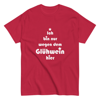 Ich bin nur wegen dem Glühwein hier - Klassisches Unisex T-Shirt