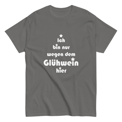 Ich bin nur wegen dem Glühwein hier - Klassisches Unisex T-Shirt