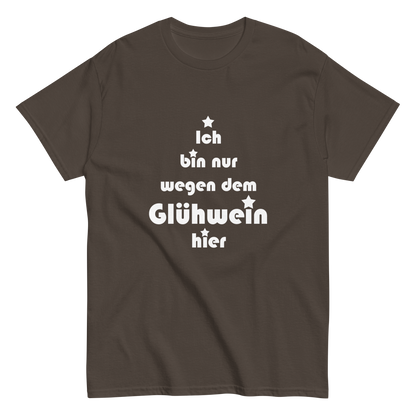 Ich bin nur wegen dem Glühwein hier - Klassisches Unisex T-Shirt