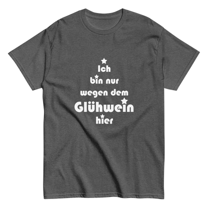 Ich bin nur wegen dem Glühwein hier - Klassisches Unisex T-Shirt