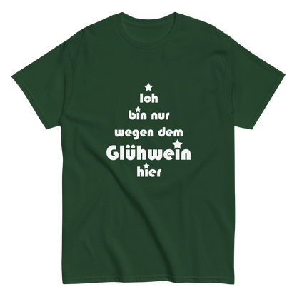 Ich bin nur wegen dem Glühwein hier - Klassisches Unisex T-Shirt