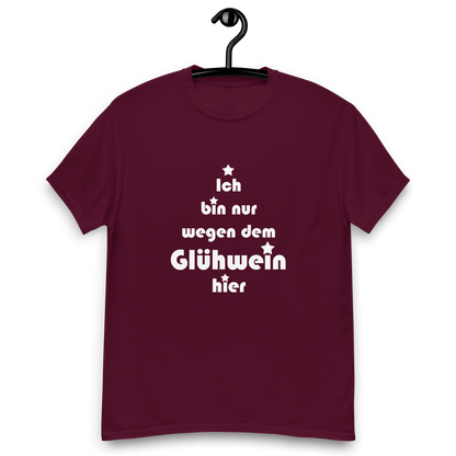 Ich bin nur wegen dem Glühwein hier - Klassisches Unisex T-Shirt