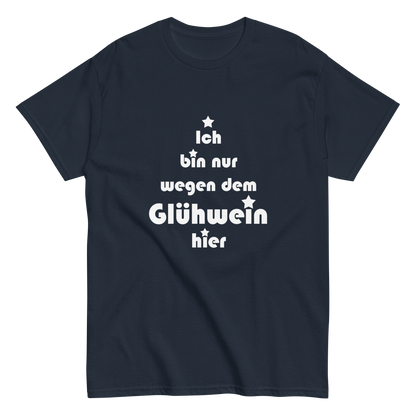 Ich bin nur wegen dem Glühwein hier - Klassisches Unisex T-Shirt