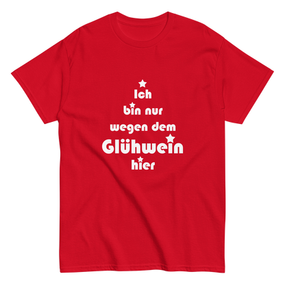Ich bin nur wegen dem Glühwein hier - Klassisches Unisex T-Shirt